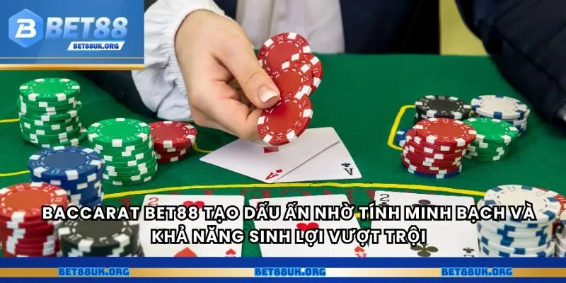 Baccarat Bet88 tạo dấu ấn nhờ tính minh bạch và khả năng sinh lợi vượt trội