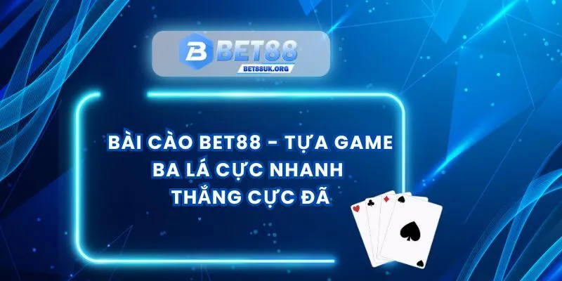 Bài Cào Bet88 - Tựa Game Ba Lá Cực Nhanh Thắng Cực Đã