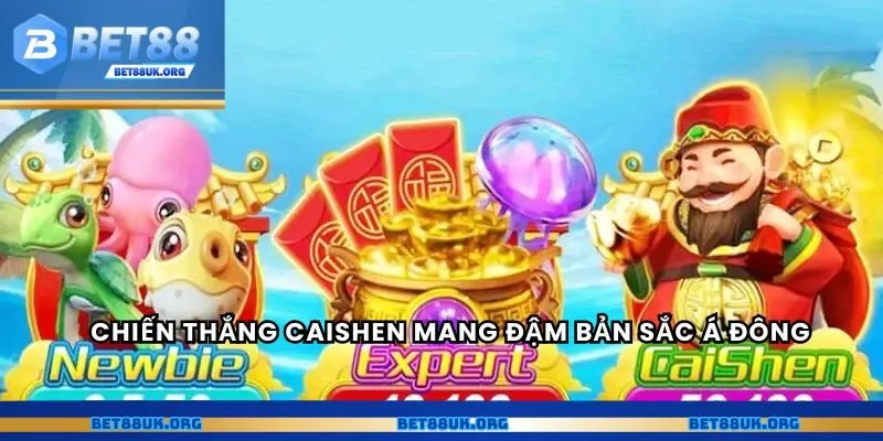Chiến thắng CaiShen mang đậm bản sắc Á Đông
