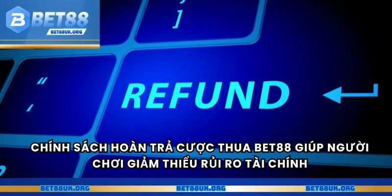 Chính sách hoàn trả cược thua bet88 giúp người chơi giảm thiểu rủi ro tài chính