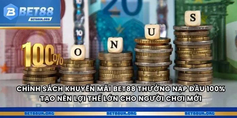 Chính sách khuyến mãi Bet88 thưởng nạp đầu 100% tạo nên lợi thế lớn cho người chơi mới