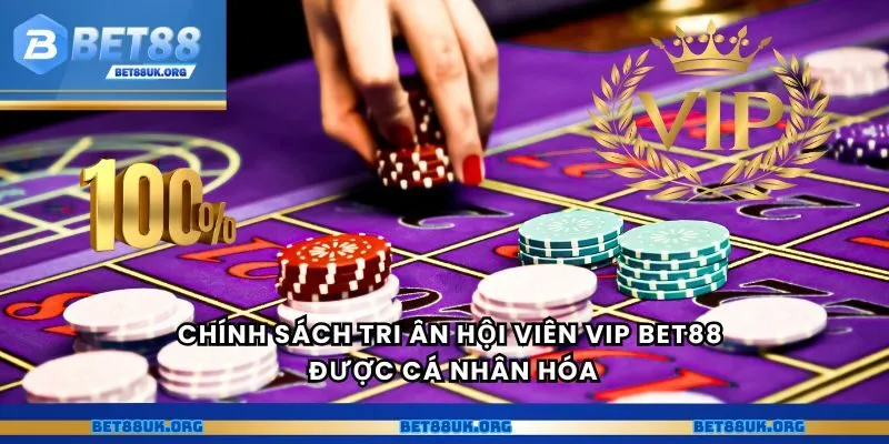 Chính sách tri ân hội viên VIP Bet88 được cá nhân hóa