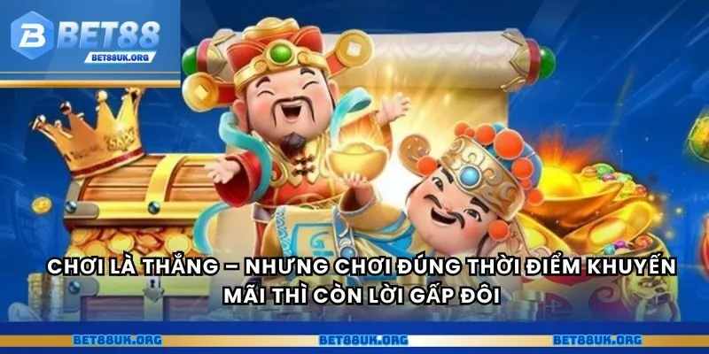 Chơi là thắng – nhưng chơi đúng thời điểm khuyến mãi thì còn lời gấp đôi