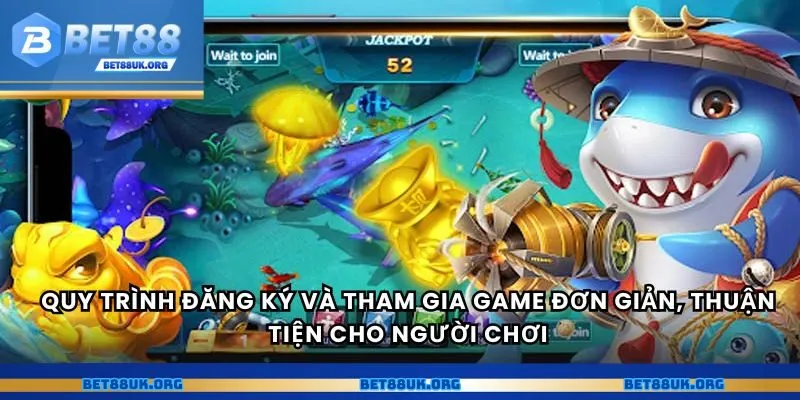 Quy trình đăng ký và tham gia game đơn giản, thuận tiện cho người chơi