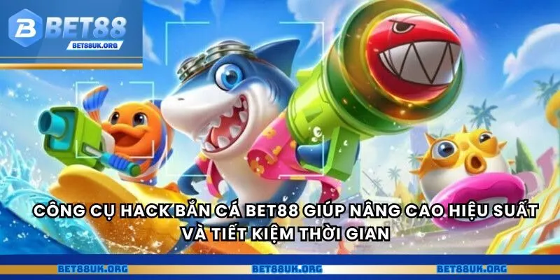 Công cụ hack bắn cá Bet88 giúp nâng cao hiệu suất và tiết kiệm thời gian