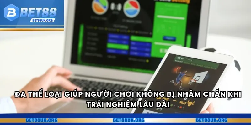 Đa thể loại giúp người chơi không bị nhàm chán khi trải nghiệm lâu dài