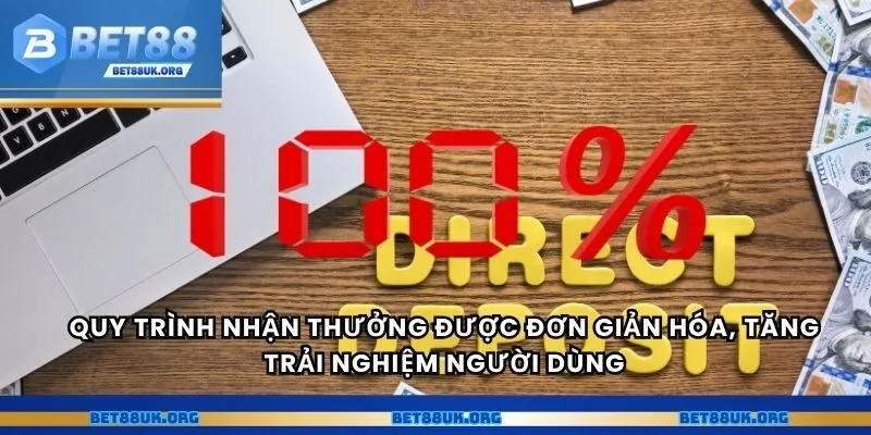 Quy trình nhận thưởng được đơn giản hóa, tăng trải nghiệm người dùng