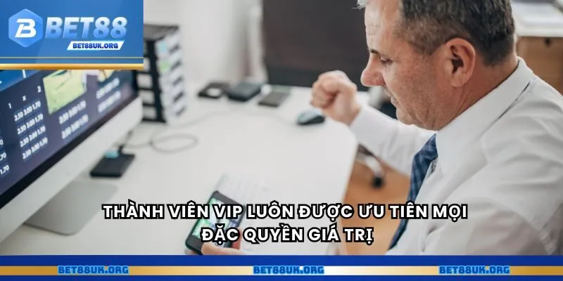 Thành viên VIP luôn được ưu tiên mọi đặc quyền giá trị