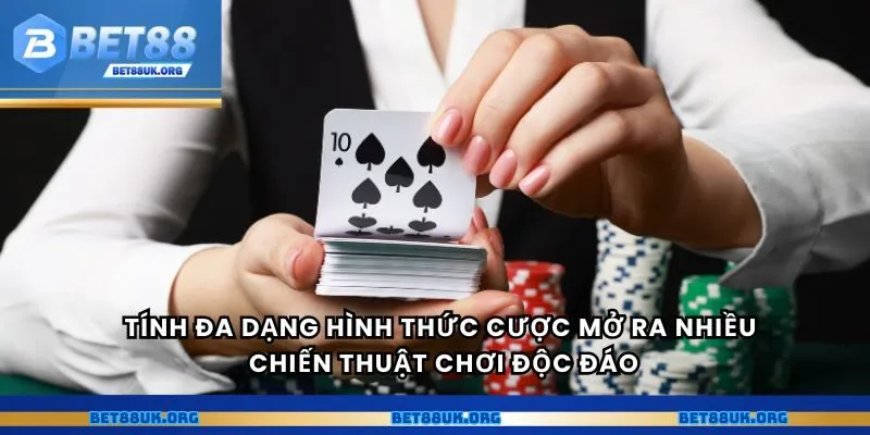 Tính đa dạng hình thức cược mở ra nhiều chiến thuật chơi độc đáo