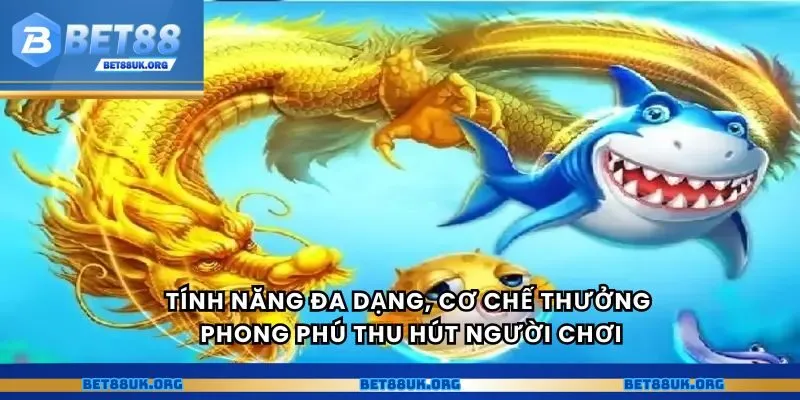 Tính năng đa dạng, cơ chế thưởng phong phú thu hút người chơi