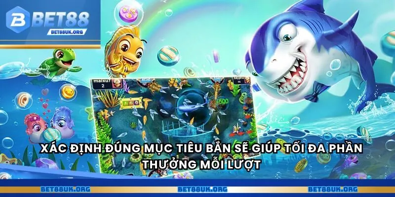 Xác định đúng mục tiêu bắn sẽ giúp tối đa phần thưởng mỗi lượt