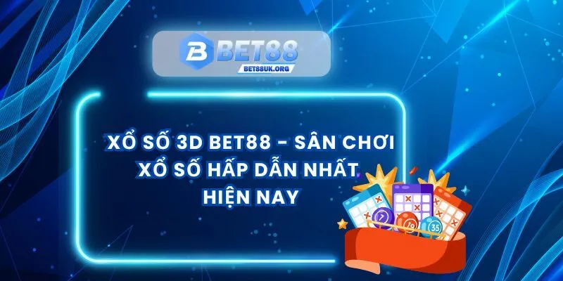 Xổ Số 3D Bet88 - Sân Chơi Xổ Số Hấp Dẫn Nhất Hiện Nay